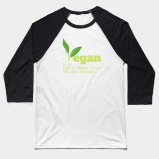 Vegan Noun: Like a regular person but more awesome. Baseball T-Shirt